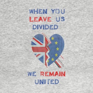 When you leave us divided, we remain united T-Shirt